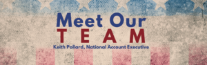 american flag graphic introducing our team member, Keith pollard, national sales exectutive