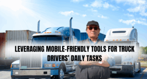 Leveraging Mobile-Friendly Tools for Truck Drivers’ Daily Tasks