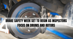 Brake Safety Week Set to Begin as Inspectors Focus on Drums and Rotors