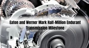 Eaton and Werner Mark Half-Million Endurant Transmission Milestone