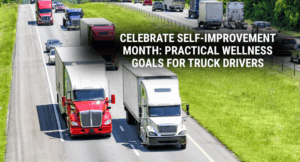Celebrate Self-Improvement Month: Practical Wellness Goals for Truck Drivers