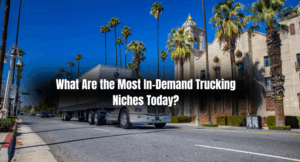 What Are the Most In-Demand Trucking Niches Today?