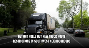 Detroit Rolls Out New Truck Route Restrictions in Southwest Neighborhoods
